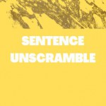 SENTENCE UNSCRAMBLE