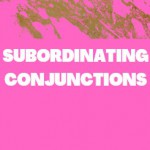 SUBORDINATING CONJUNCTIONS